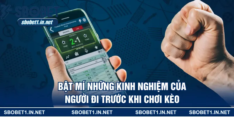 Bật mí những kinh nghiệm của người đi trước khi chơi kèo 