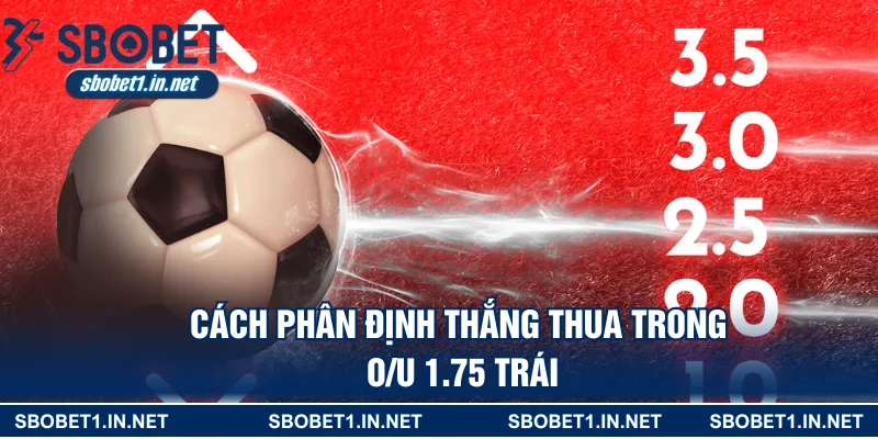 Cách phân định thắng thua trong O/U 1.75 trái