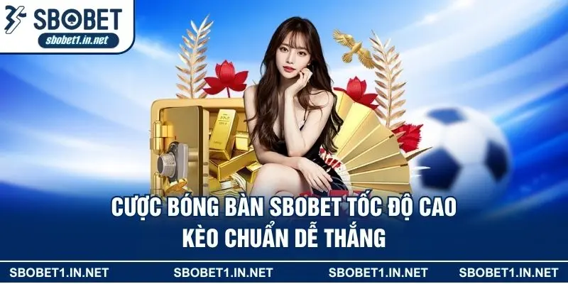 Cược Bóng Bàn SBOBET Linh Hoạt Dễ Chơi Dễ Thắng Nhanh