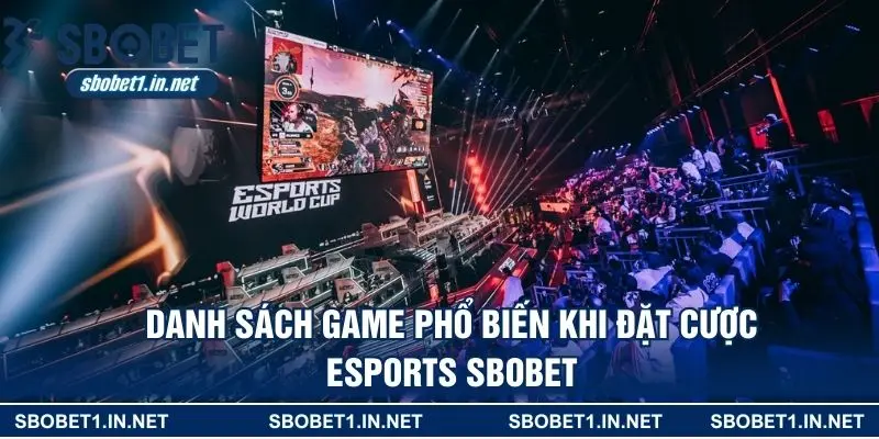 Danh sách game phổ biến khi đặt cược Esports SBOBET