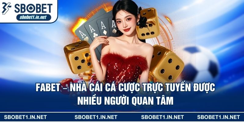 FABET – Nhà Cái Cá Cược Trực Tuyến Được Nhiều Người Quan Tâm