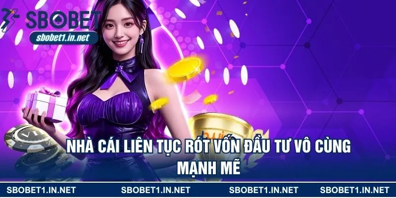 Nhà cái liên tục rót vốn đầu tư vô cùng mạnh mẽ