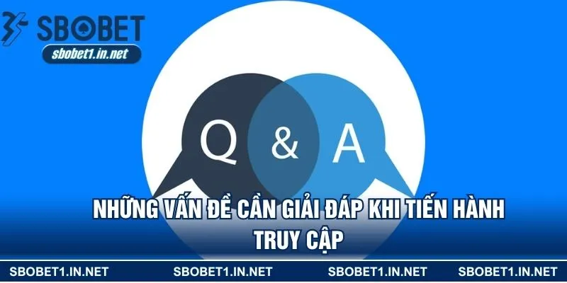 Những vấn đề cần giải đáp khi tiến hành truy cập