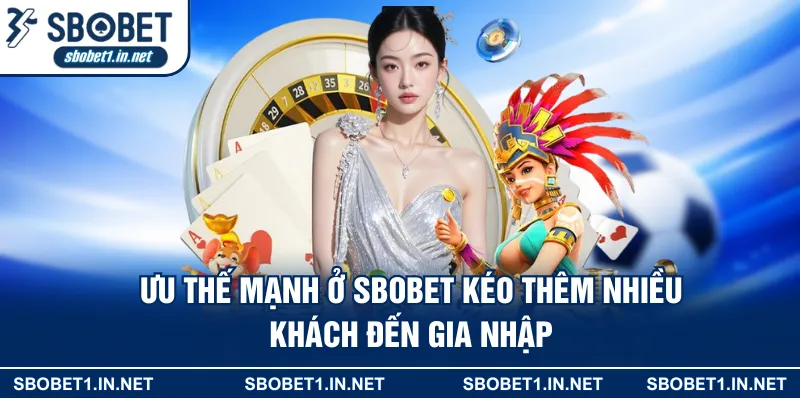 Ưu thế mạnh ở Sbobet kéo thêm nhiều khách đến gia nhập